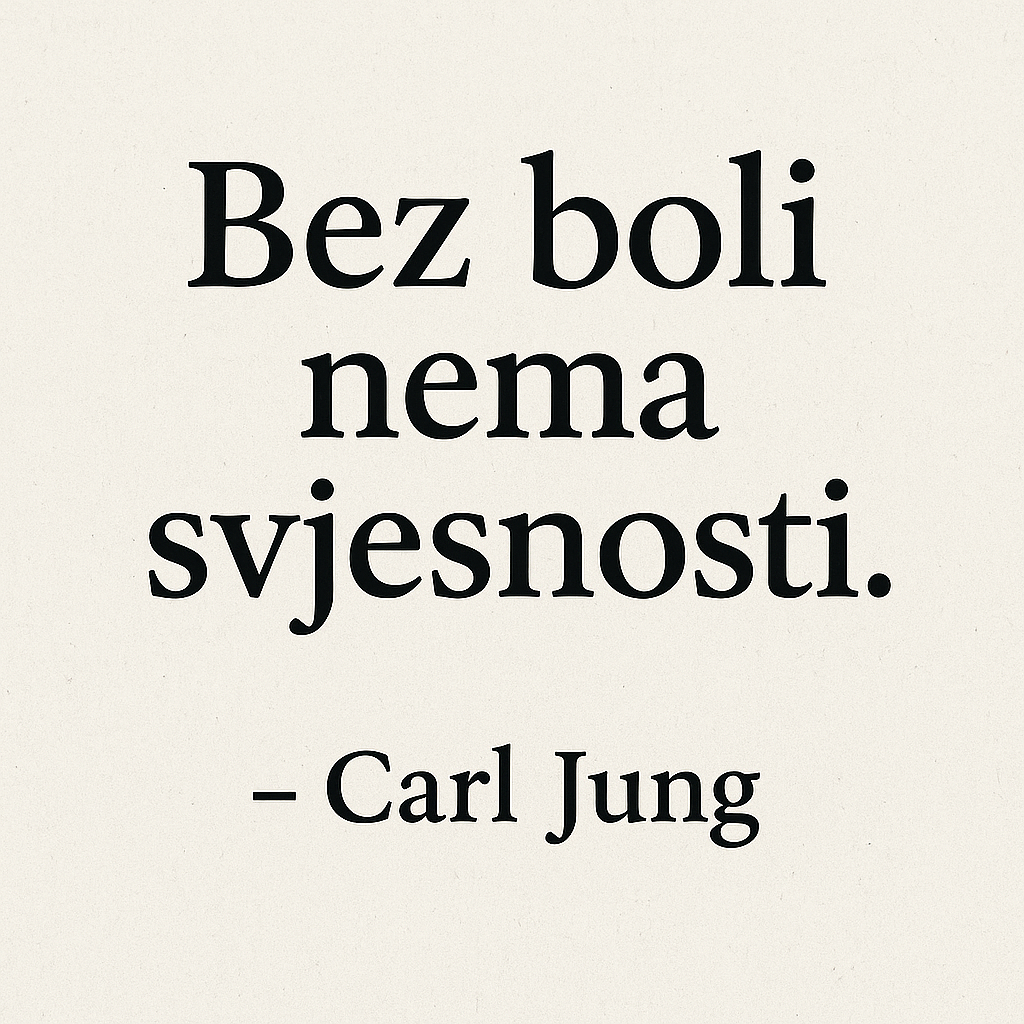 Bez boli nema svjesnosti. - Carl Jung